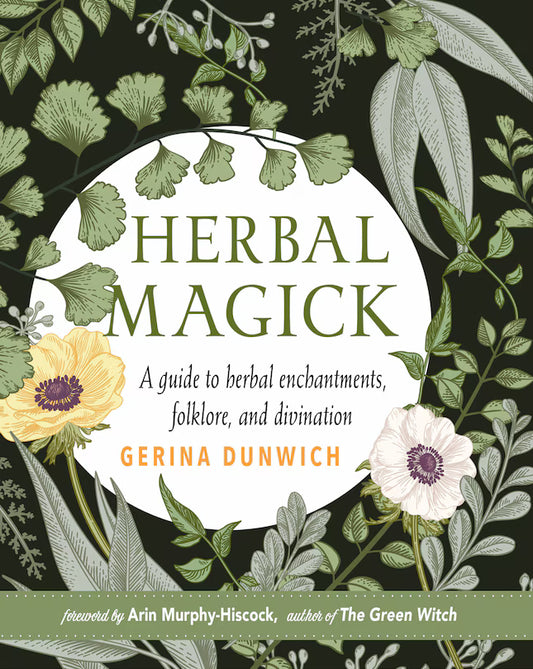 Herbal Magick: A Guide To Herbal Enchantments, Folklore, And Divination - New Edition | Gerina Dunwich