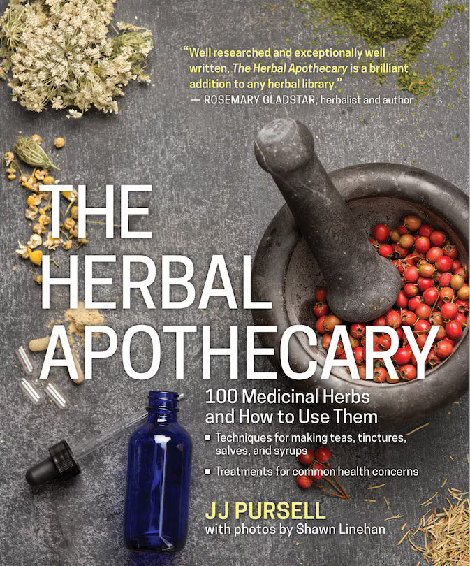 The Herbal Apothecary: 100 Medicinal Herbs and How to Use Them | JJ Pursell