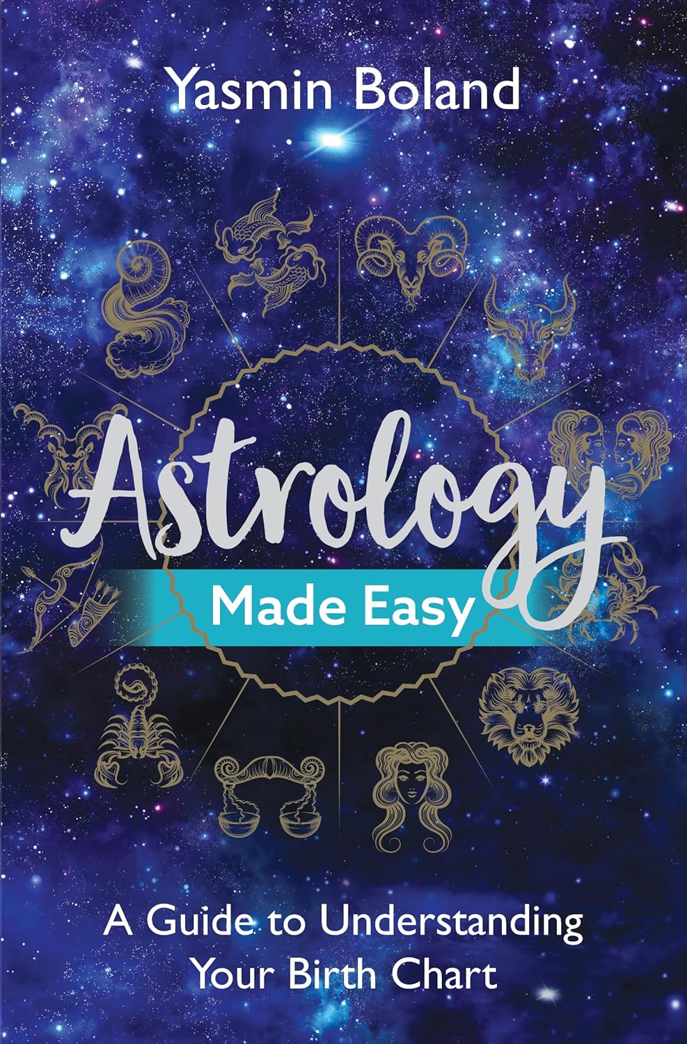 Astrology Made Easy: A Guide To Understanding Your Birth Chart | Yasmin Boland