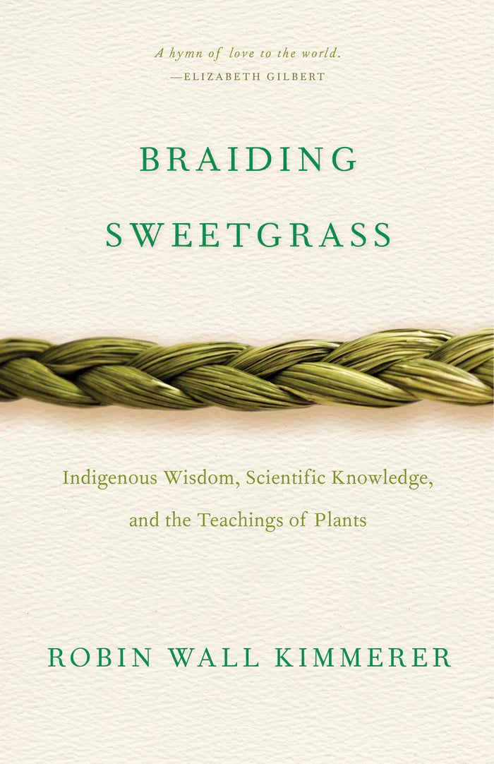 Braiding Sweetgrass:Indigenous Wisdom, Scientific Knowledge and the Teachings of Plants | Robin Wall Kimmerer