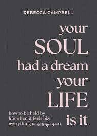 Your Soul Had a Dream, Your Life Is It: How to Be Held by Life When It Feels Like Everything Is Falling Apart | Rebecca Campbell